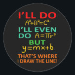Math Teacher Equation Mathematics Maths Student Runder Aufkleber<br><div class="desc">This graphic idea is for math lovers. This funny graphic / quote clothing makes all math teachers happy.</div>