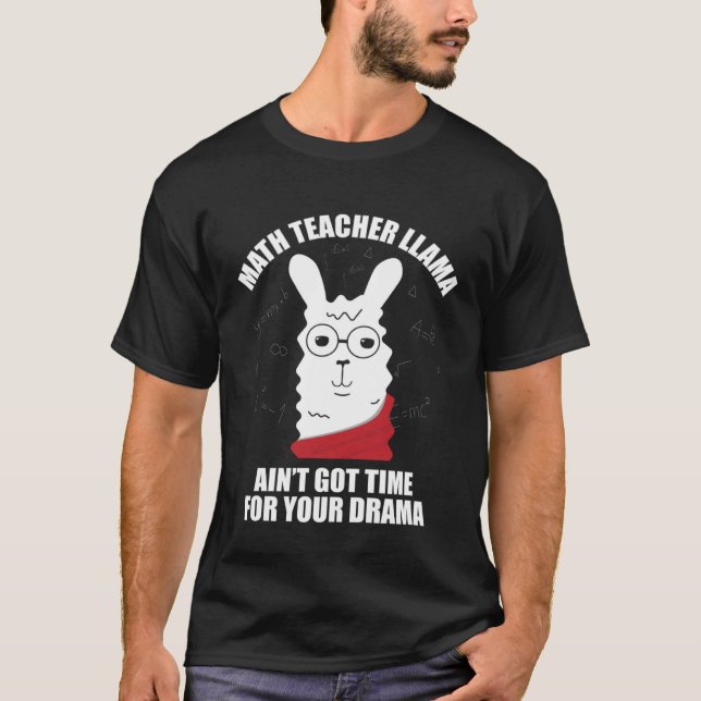 Math Teacher Llama Ain Got Time For Your Drama Mat T-Shirt (Vorderseite)