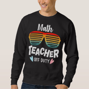 Math Teacher Off Duty 2022 Frühjahrsferien Sommer Sweatshirt