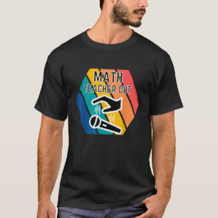 Math Teacher Out Mic Drop Aufwertung Ende von Scho T-Shirt