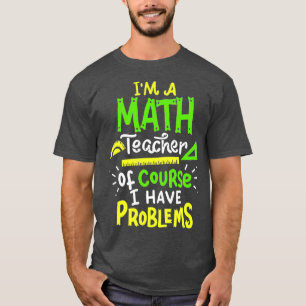 Math Teacher School Class Problem Funny T-Shirt