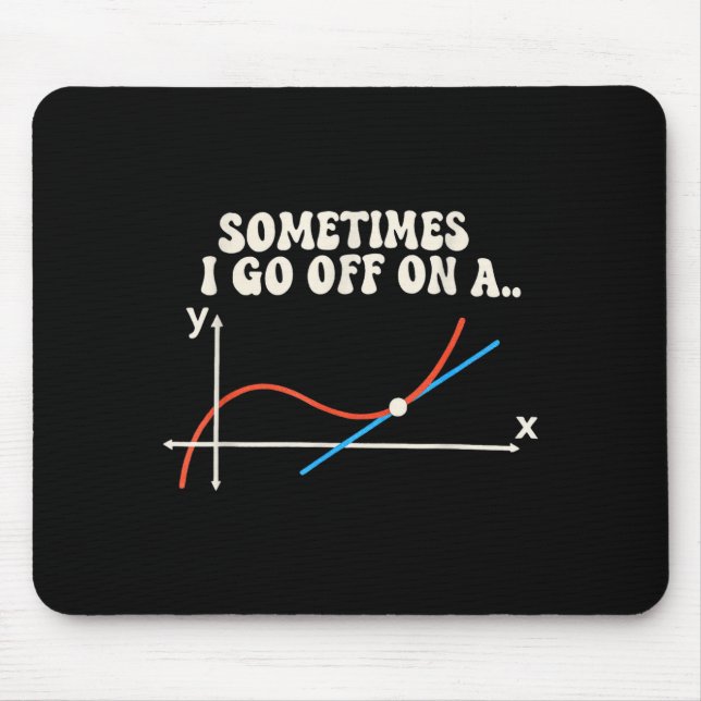 Math Teacher Sometimes I Go Off On A Tangent  Mousepad (Vorne)