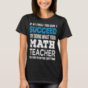 Math Teacher Wenn du anfänglich keinen Erfolg hast T-Shirt
