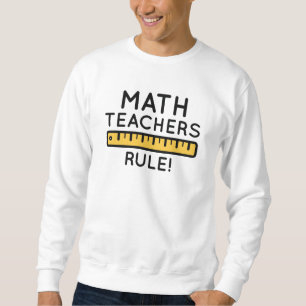 Math Teachers Rule Sweatshirt
