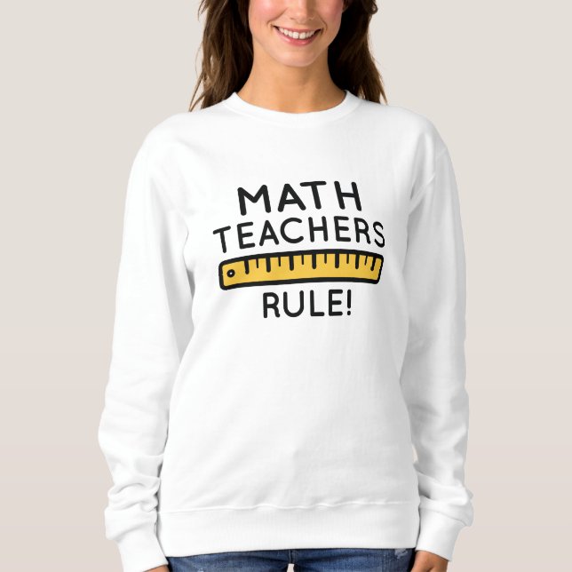 Math Teachers Rule Sweatshirt (Vorderseite)