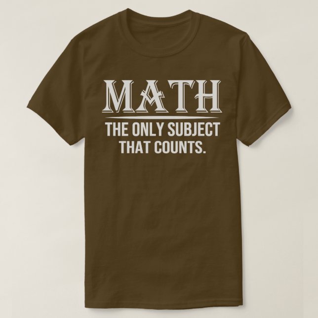 Math The Only Subject That Counts 7  T-Shirt (Design vorne)