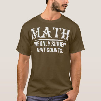 Math The Only Subject That Counts 7  T-Shirt