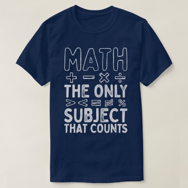 Math The Only Subject That Counts Math Teacher  T-Shirt (Design vorne)