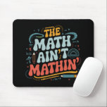 Mathe Ain't Mathin' Show Your Work Mathe Teacher Mousepad<br><div class="desc">Mathe Ain't Mathin' Show Your Work Mathe Teacher</div>