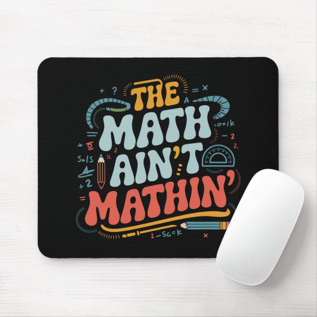 Mathe Ain't Mathin' Show Your Work Mathe Teacher Mousepad (Mit Mouse)