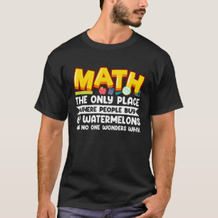 Mathe der einzige Ort, an dem die Leute 69 Wasserm T-Shirt