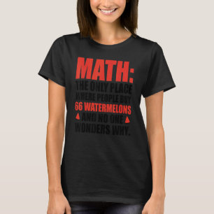 Mathe der einzige Ort, an dem Leute 66 Wassermelon T-Shirt
