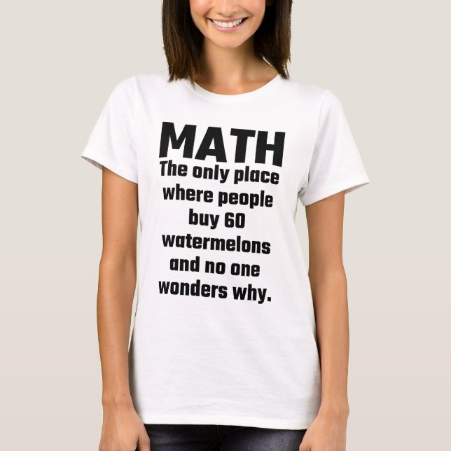 Mathe der einzige Platz, in dem Leute Wassermelone T-Shirt (Vorderseite)