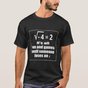Mathe Geek Es ist Spaß und Spiele bis jemand Los T-Shirt