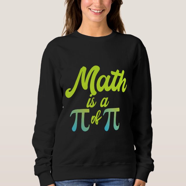 Mathe ist ein Pi von Pi Funny Mathematik Lehrer I  Sweatshirt (Vorderseite)