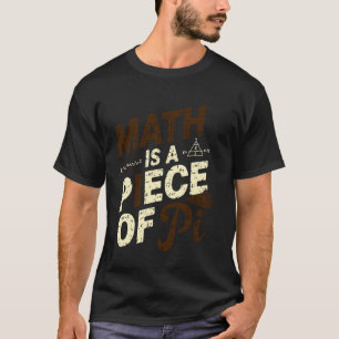 Mathe ist ein Stück Pi, lustiger Mathe-Lehrer, Pi- T-Shirt