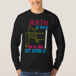 Mathe ist hart, so ist auch das Leben, komm darübe T-Shirt