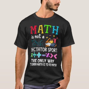 Mathe Ist Kein Zuschauersport Mathe-Lehrer Zurück  T-Shirt