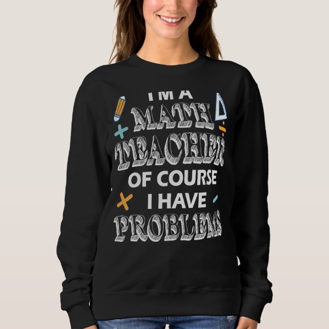 Mathe Lehrer Bewertung Ich habe Probleme Math Squ Sweatshirt (Vorderseite)