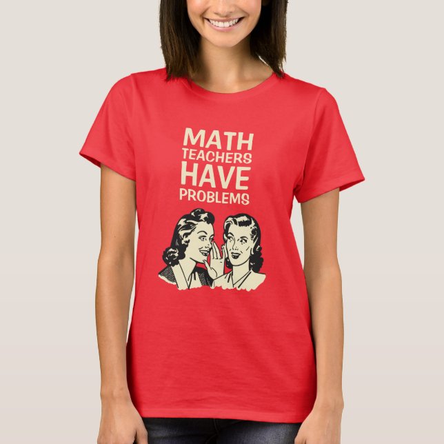 Mathe-Lehrer haben die Probleme -, die zurück zu T-Shirt (Vorderseite)
