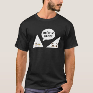 Mathe Lehrer Sie sind so obtuse Spaß Geek T-Shirt