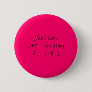 Mathe Love1+1=everything2-1=nothing Button