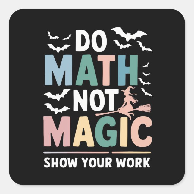 Mathe Not Magic Mathe Lehrer zeigen Ihre Arbeit Quadratischer Aufkleber (Vorderseite)