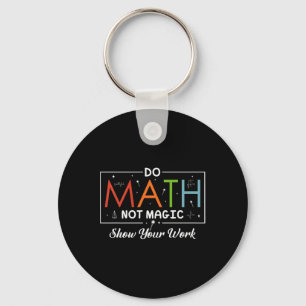 Mathe Not Magic Show your work Funny Math Back T Schlüsselanhänger