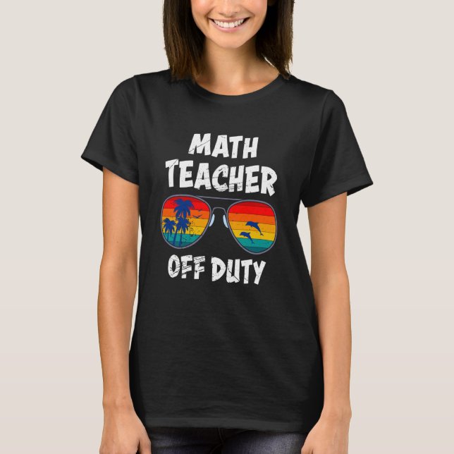 Mathematics Teacher off duty vacation Math teacher T-Shirt (Vorderseite)