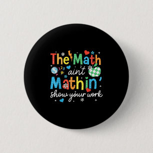 Mathematik Aint Mathin zeigen Ihre Arbeit Funny Ma Button