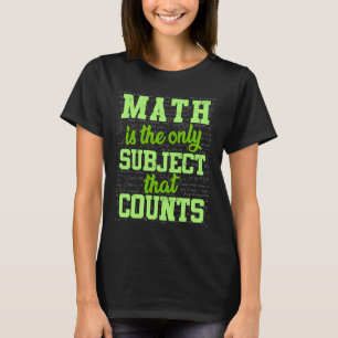 Mathematik ist das einzige Thema, das zählt T-Shirt