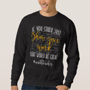 Mathematik Lehrer, wenn Sie einfach Ihre Arbeitsma Sweatshirt