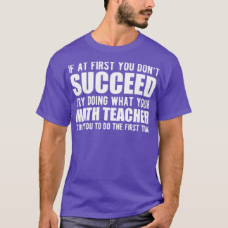 Mathematik Lehrer Wenn Sie nicht erfolgreich versu T-Shirt