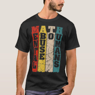 Mathematik: Psychischer Missbrauch gegenüber Mensc T-Shirt