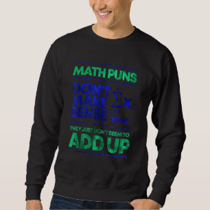 Mathematik Puns ergeben mir Sinn 1 Sweatshirt