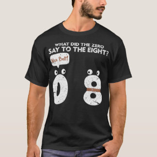 Mathematik, was die Null zu den acht Anrufen sagte T-Shirt