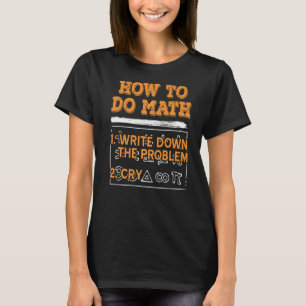 Mathematik Wie man Mathe ausführt T-Shirt