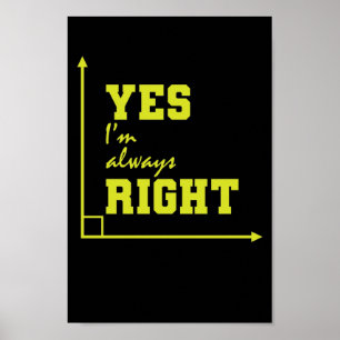 Mathematik yes I'm always right rechter Winkel Poster