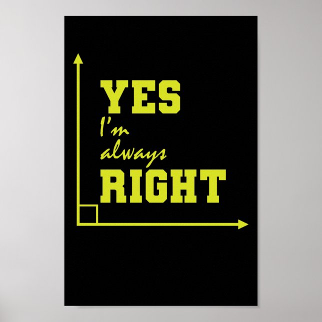 Mathematik yes I'm always right rechter Winkel Poster (Vorne)