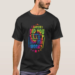 Mathematiker Bruh hat Ihnen sogar Ihre Krawatte ge T-Shirt