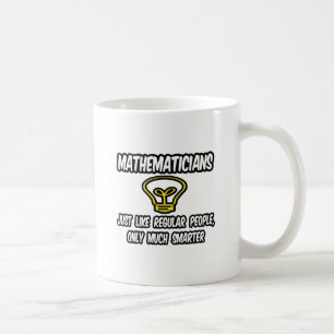 Mathematiker... Regelmäßige Leute, nur schlauer Kaffeetasse