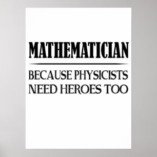 Mathematiker - Weil Physiker auch Helden brauchen Poster