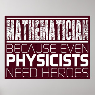 Mathematiker, weil selbst Physiker Helden brauchen Poster