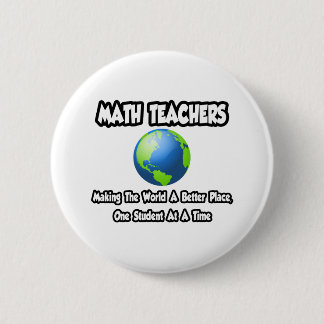 Mathematiklehrer...Die Welt zu einem besseren Ort Button