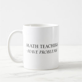 Mathematiklehrer haben Probleme Kaffeetasse