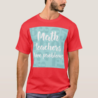 Mathematiklehrer haben Probleme mit Coolen Geschen T-Shirt
