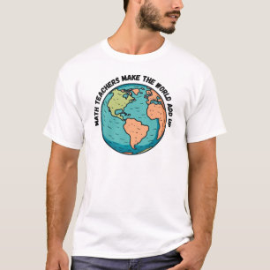 Mathematiklehrer machen die Welt erwachsen - Mathe T-Shirt