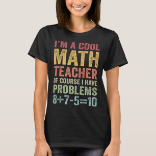 Mathematiklehrer natürlich habe ich Probleme Mathe T-Shirt