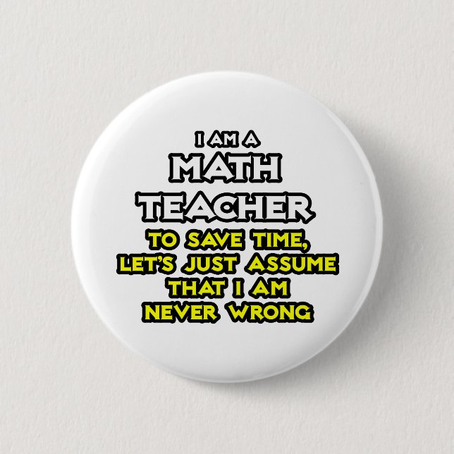 Mathematiklehrer...nehme an, ich habe nie Unrecht Button (Vorderseite)