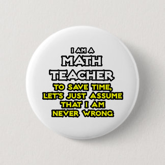 Mathematiklehrer...nehme an, ich habe nie Unrecht Button